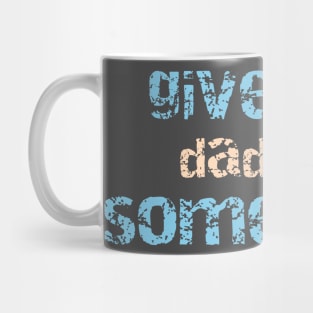 Give the daddies some juice Mug